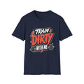 Train Dirty T-Shirt
