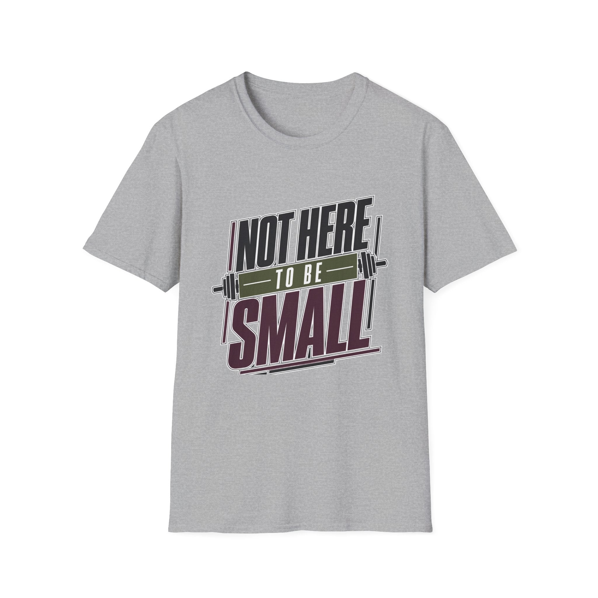 Not Here to Be Small T-Shirt