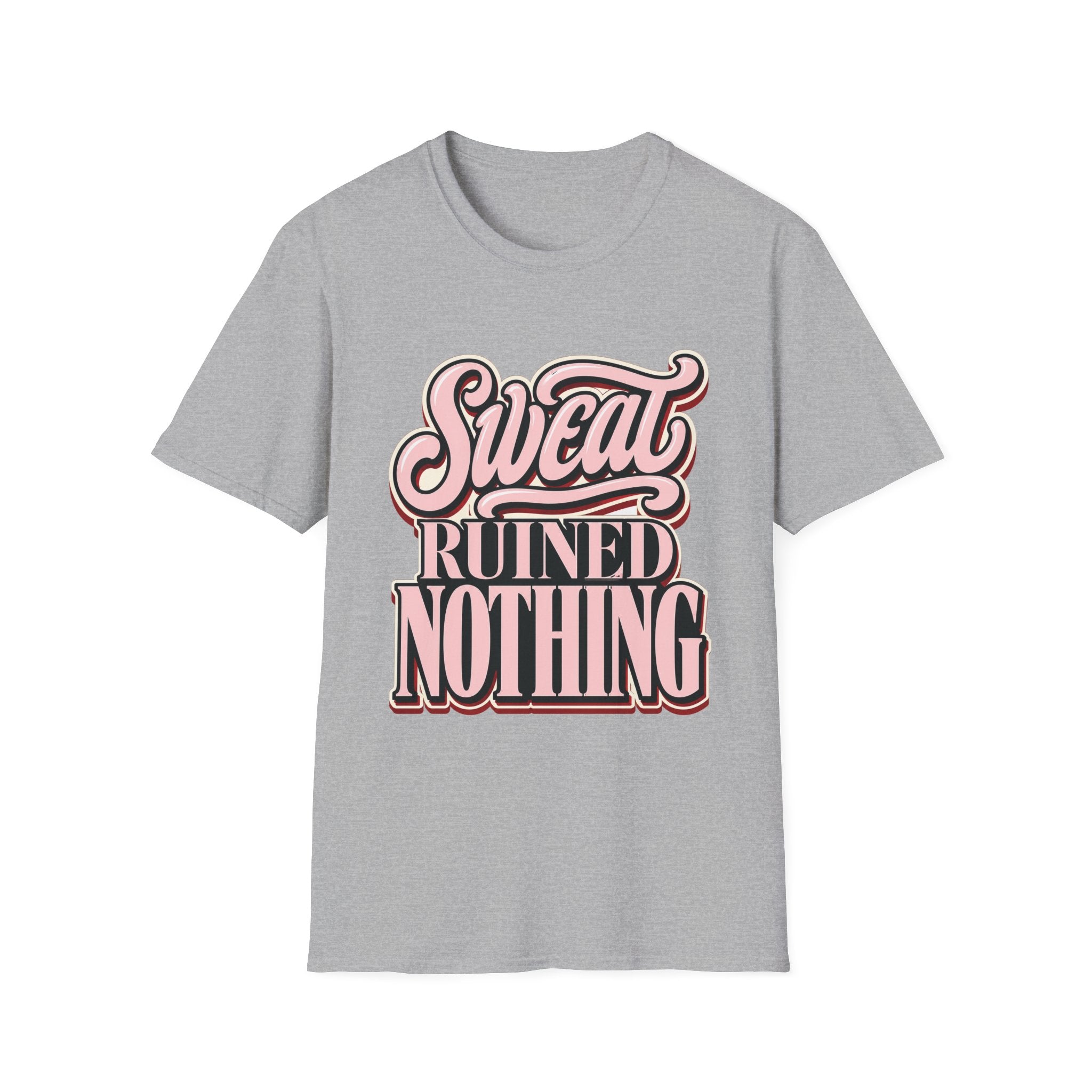 Sweat Ruined Nothing T-Shirt