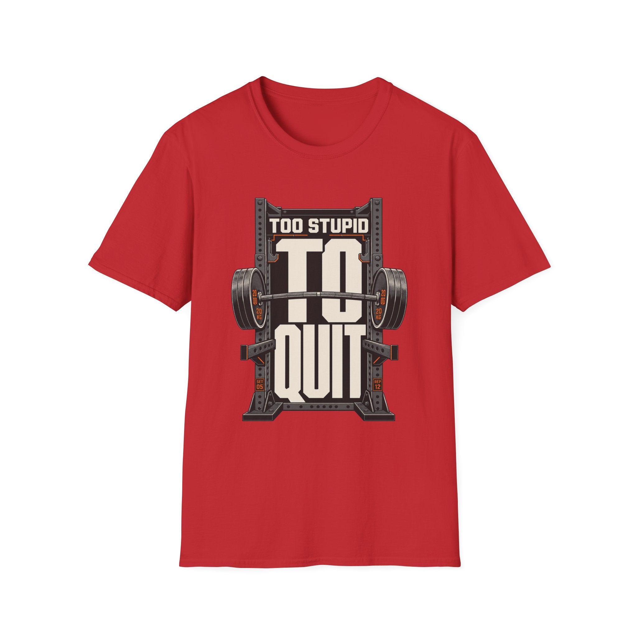 Too Stupid to Quit T-Shirt