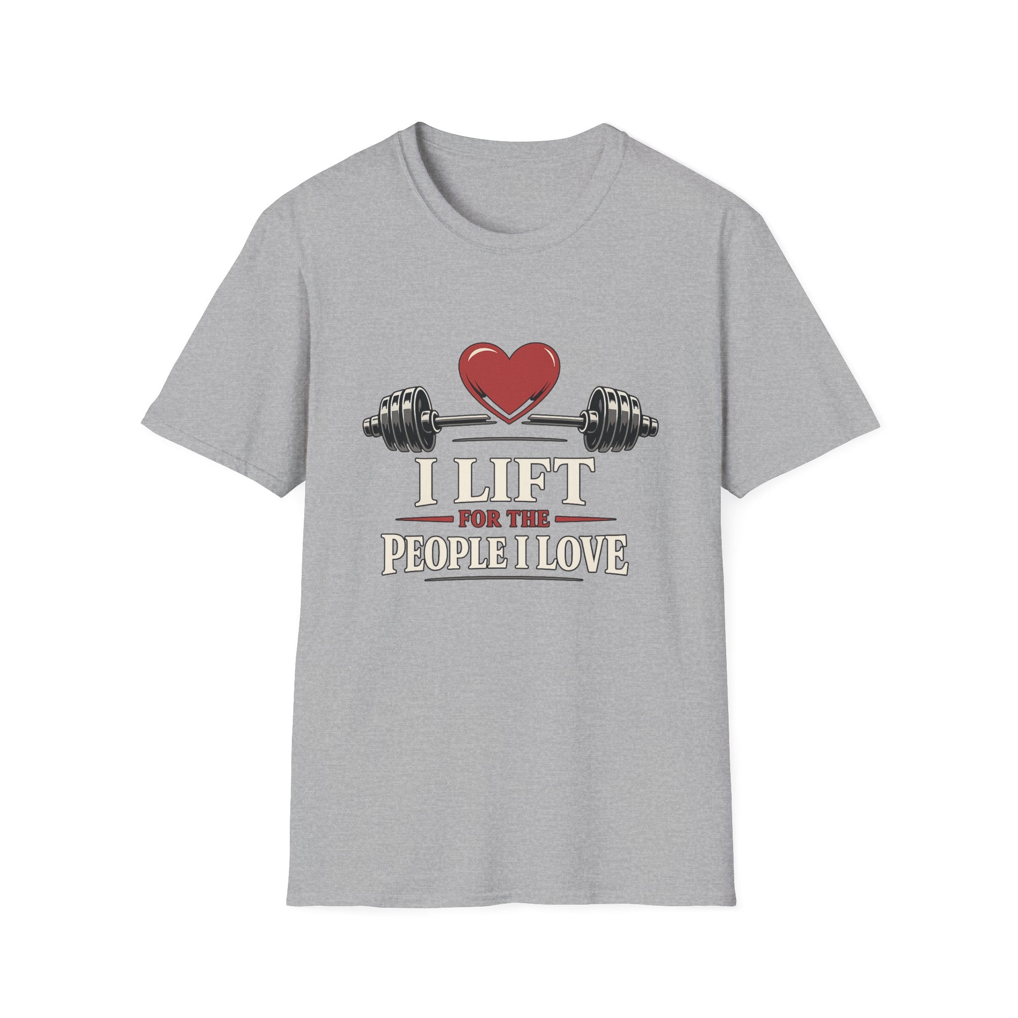 I Lift For The People I Love T-Shirt