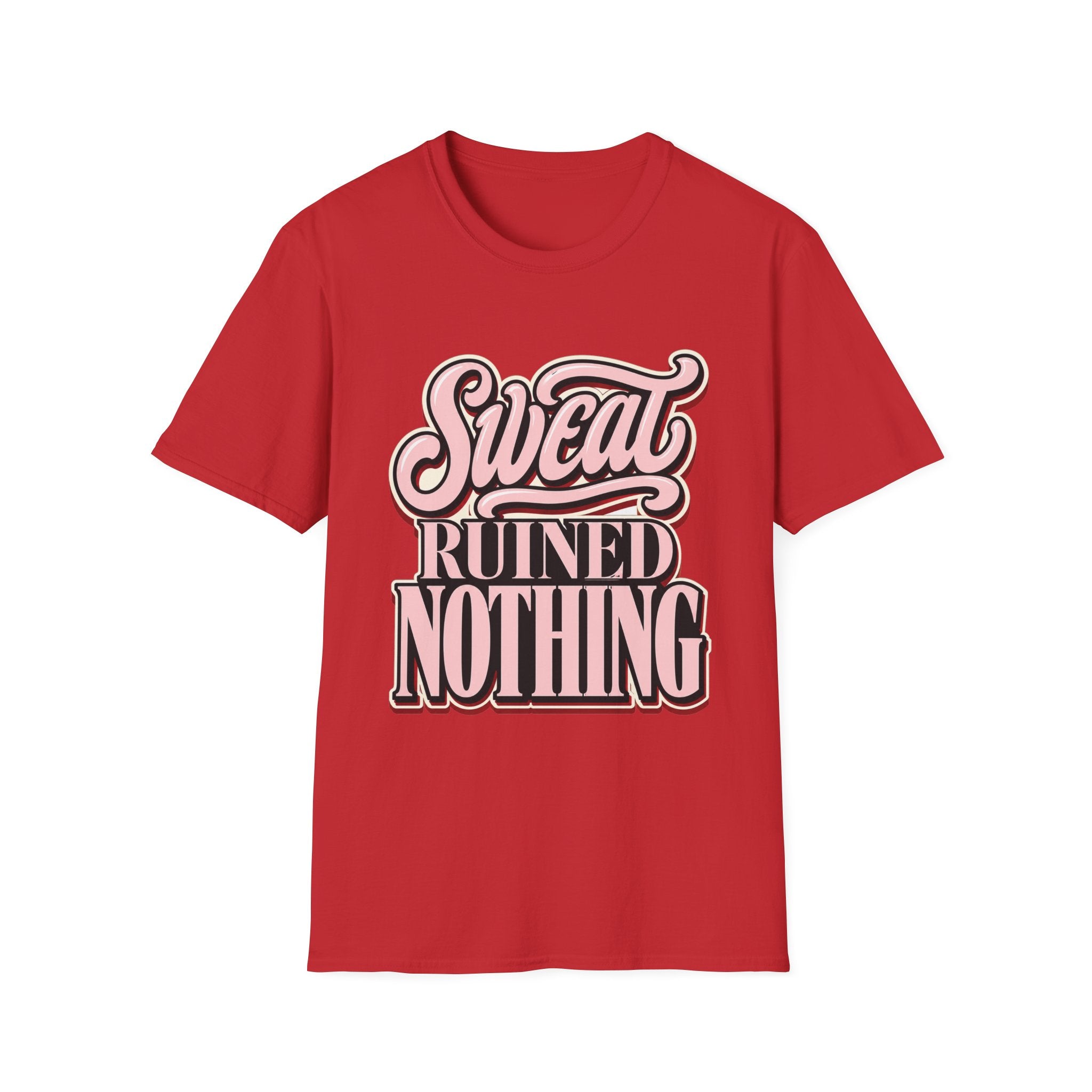 Sweat Ruined Nothing T-Shirt