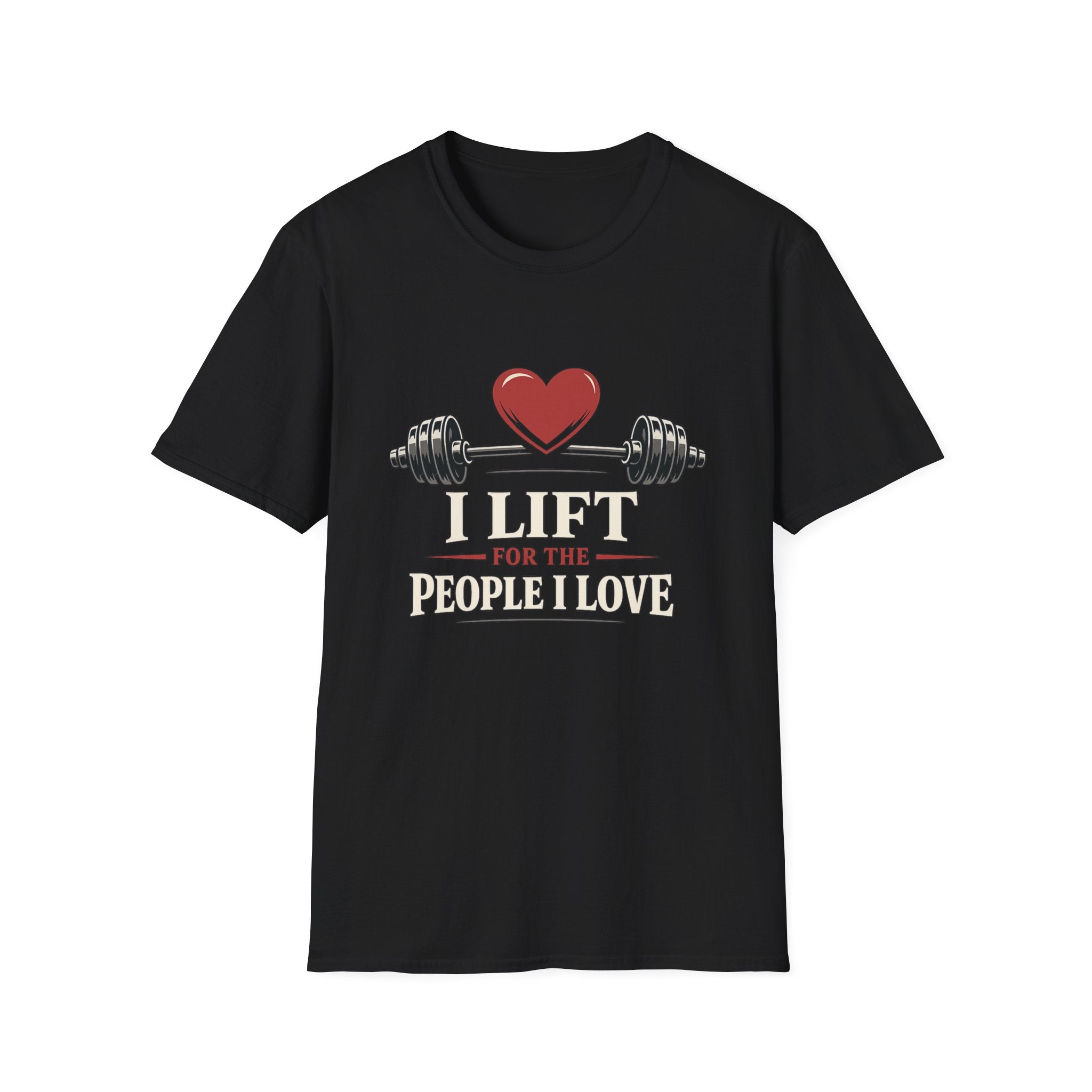 I Lift For The People I Love T-Shirt