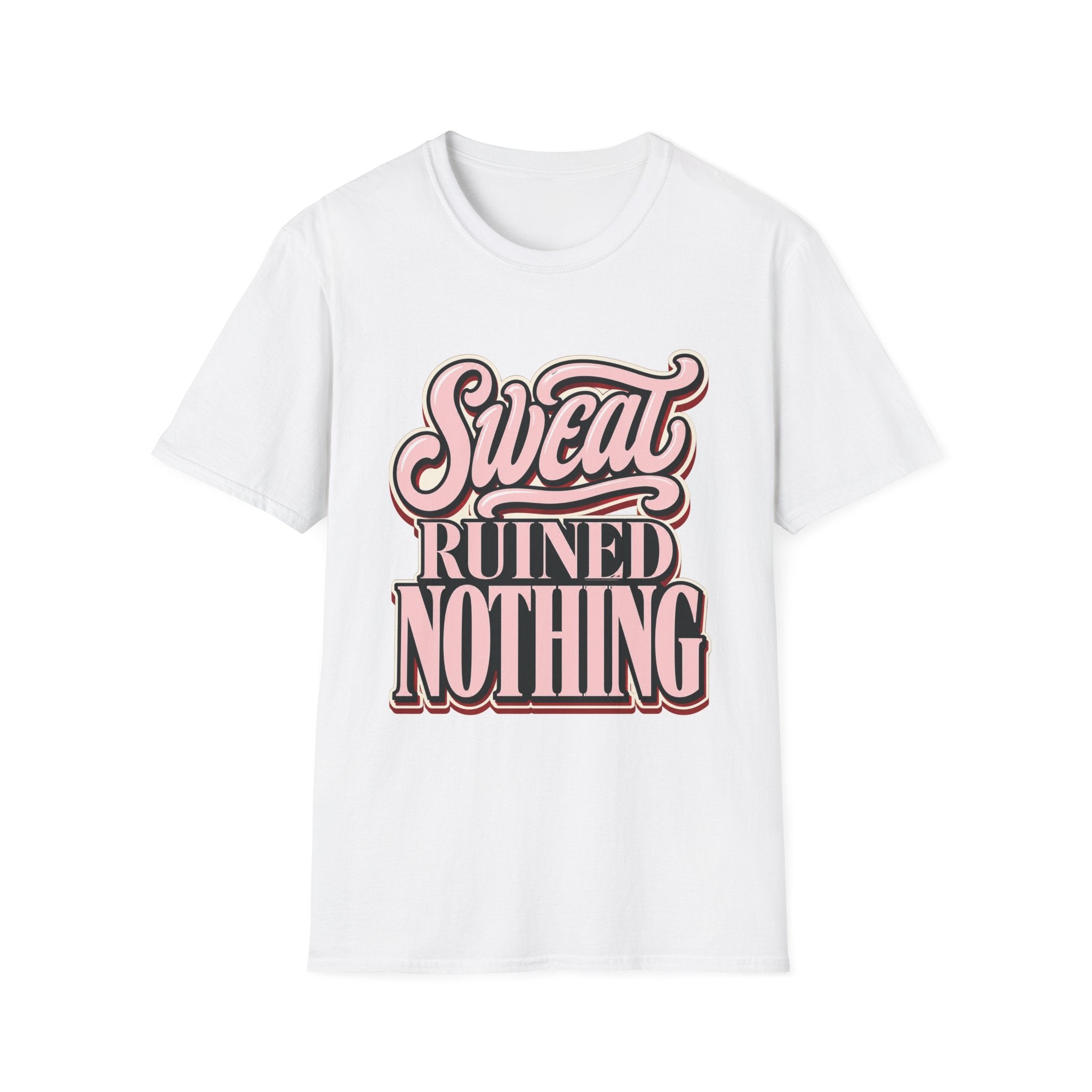 Sweat Ruined Nothing T-Shirt