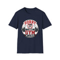 Sorry I Have Gym Plans T-Shirt