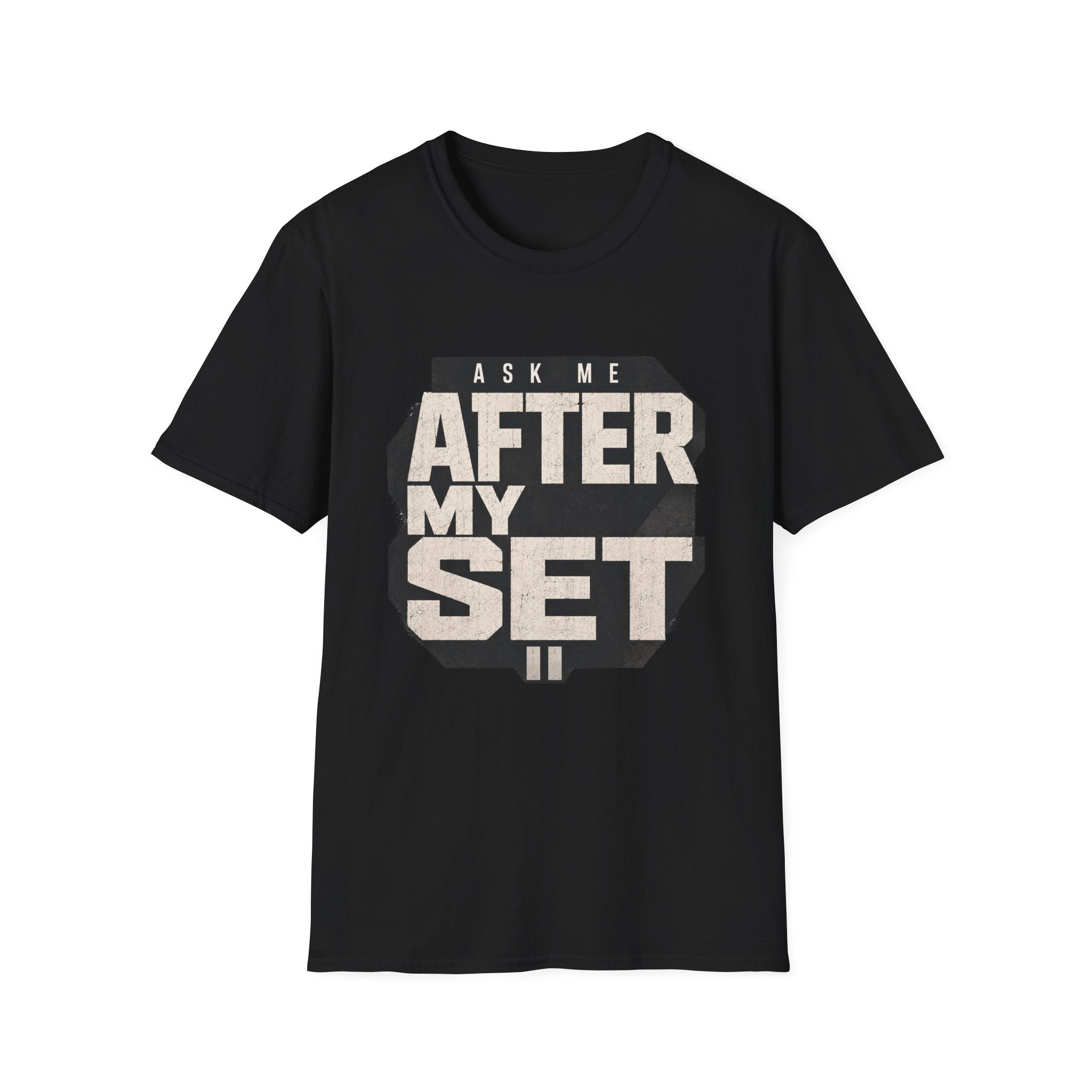 Ask Me After My Set T-Shirt