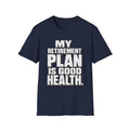 Good Health Retirement Plan T-Shirt