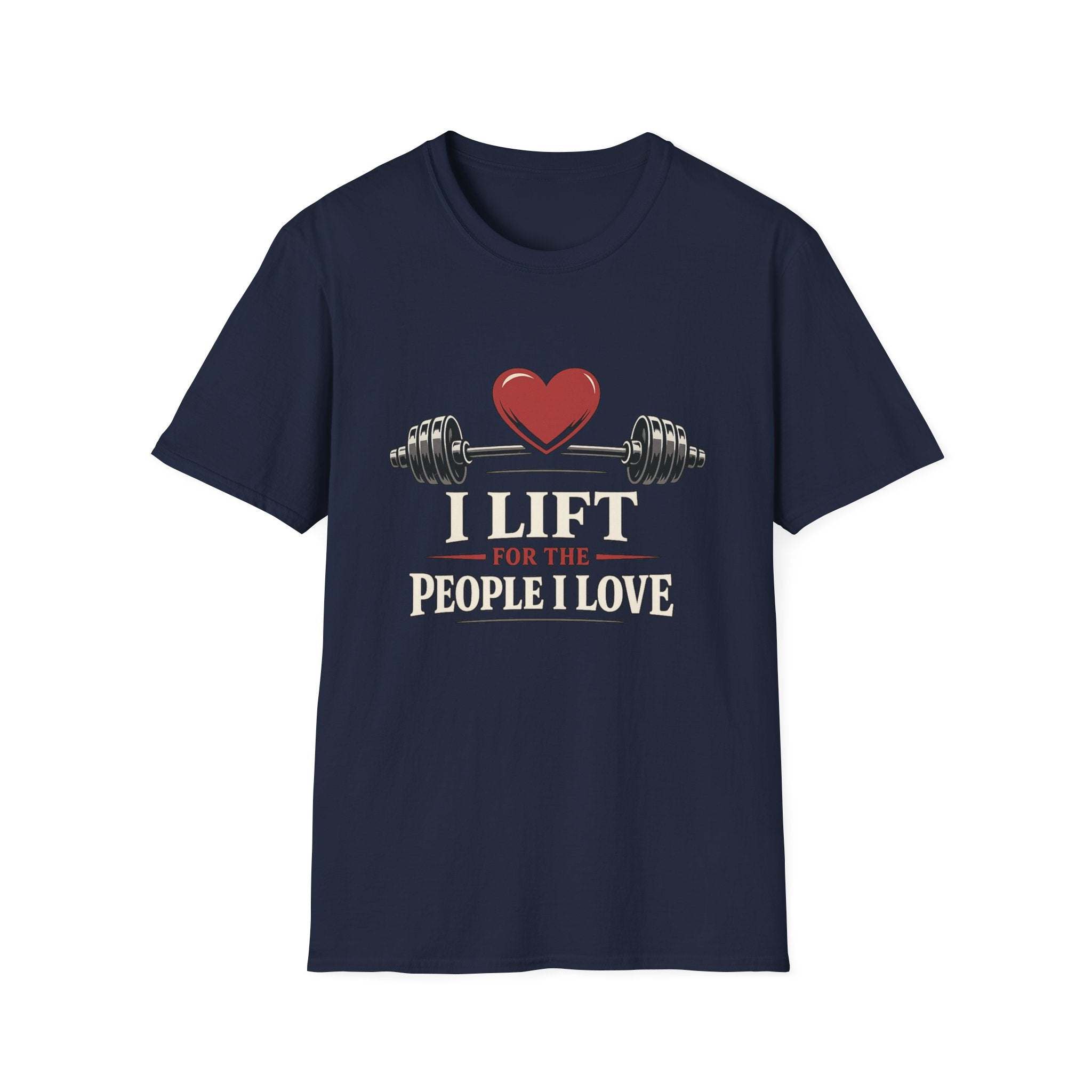 I Lift For The People I Love T-Shirt