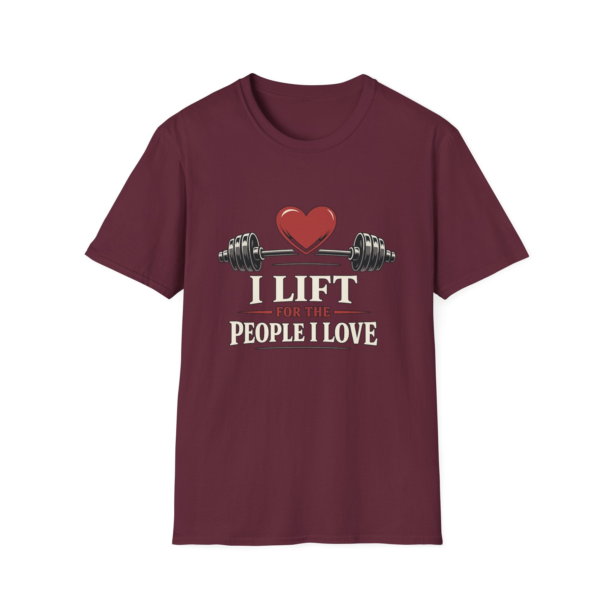 I Lift For The People I Love T-Shirt