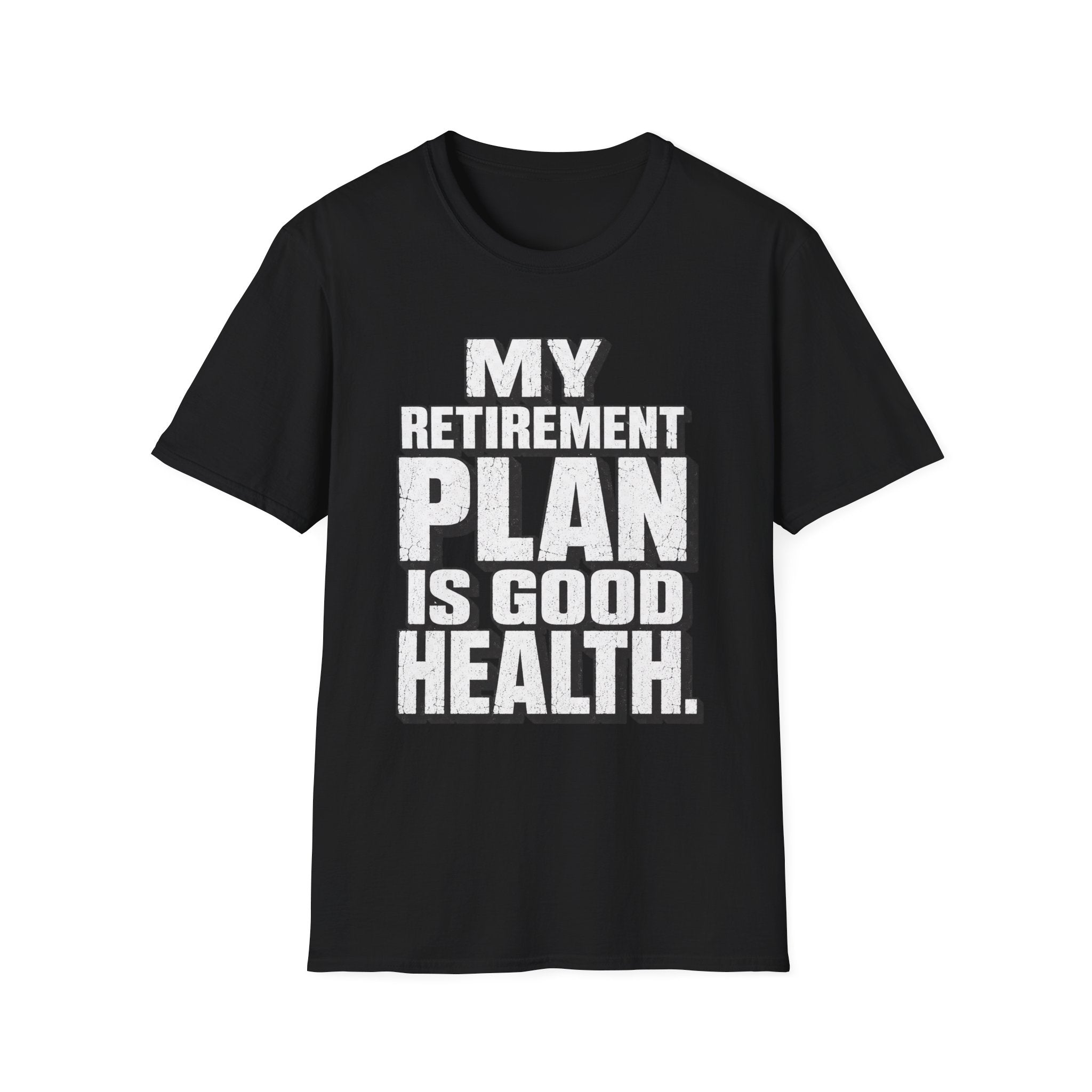 Good Health Retirement Plan T-Shirt