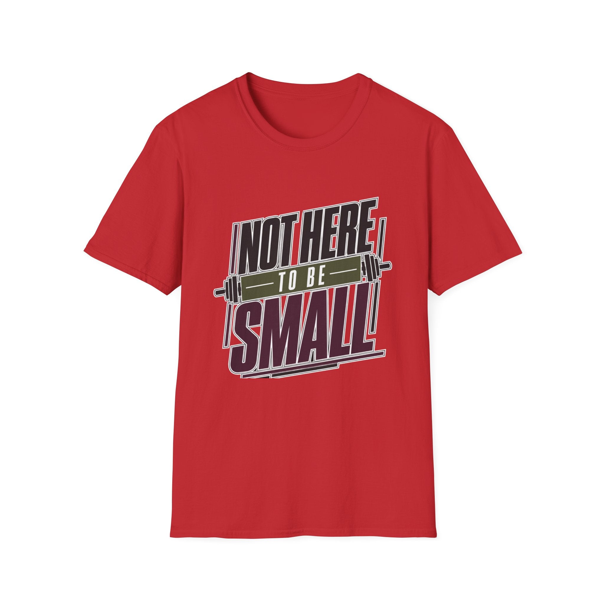 Not Here to Be Small T-Shirt