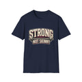 Strong Not Skinny T-Shirt