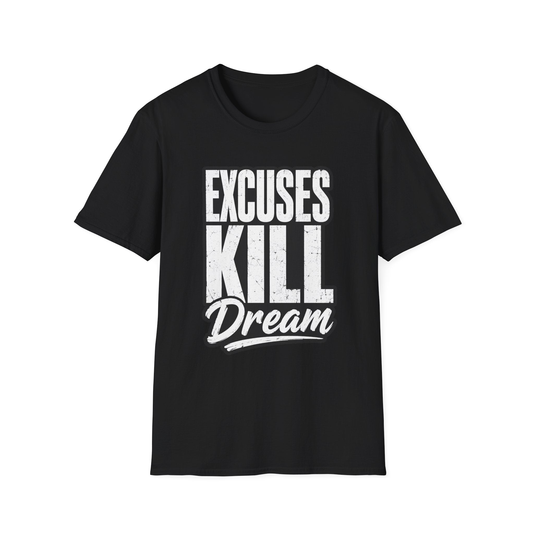 Excuses Kill Dreams T-Shirt