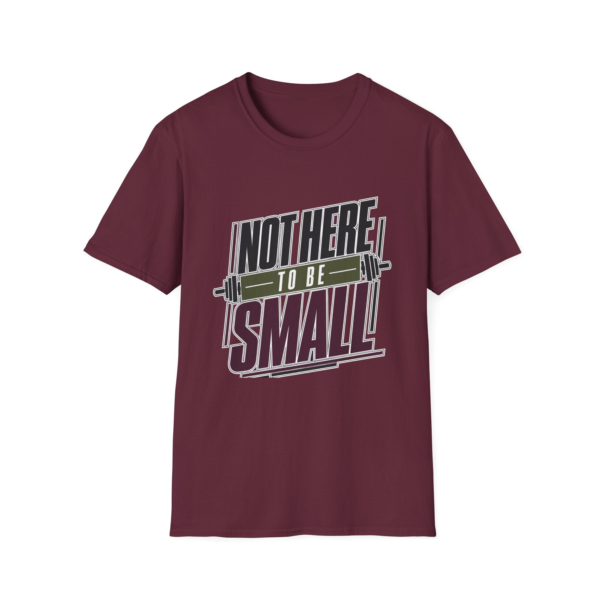 Not Here to Be Small T-Shirt