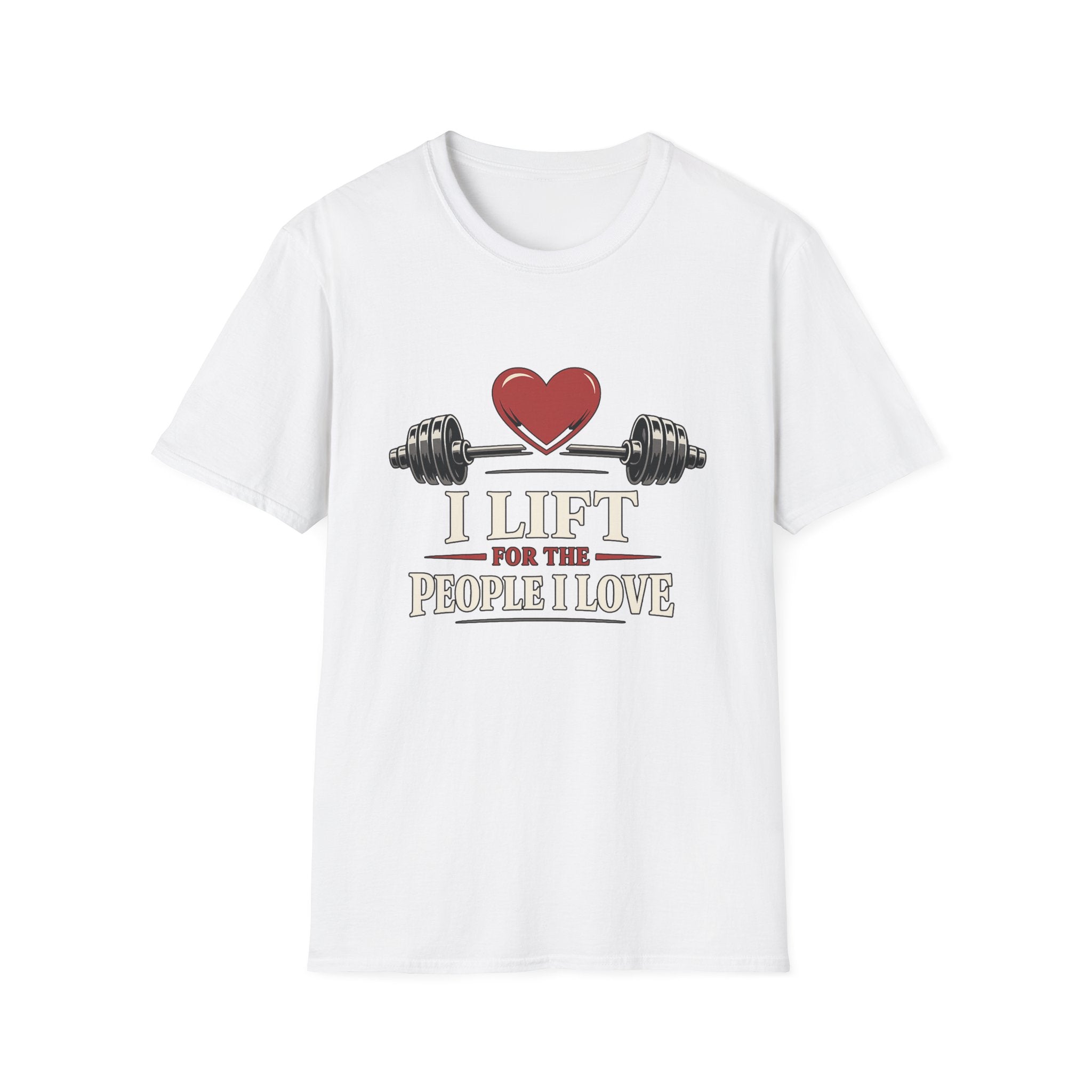 I Lift For The People I Love T-Shirt