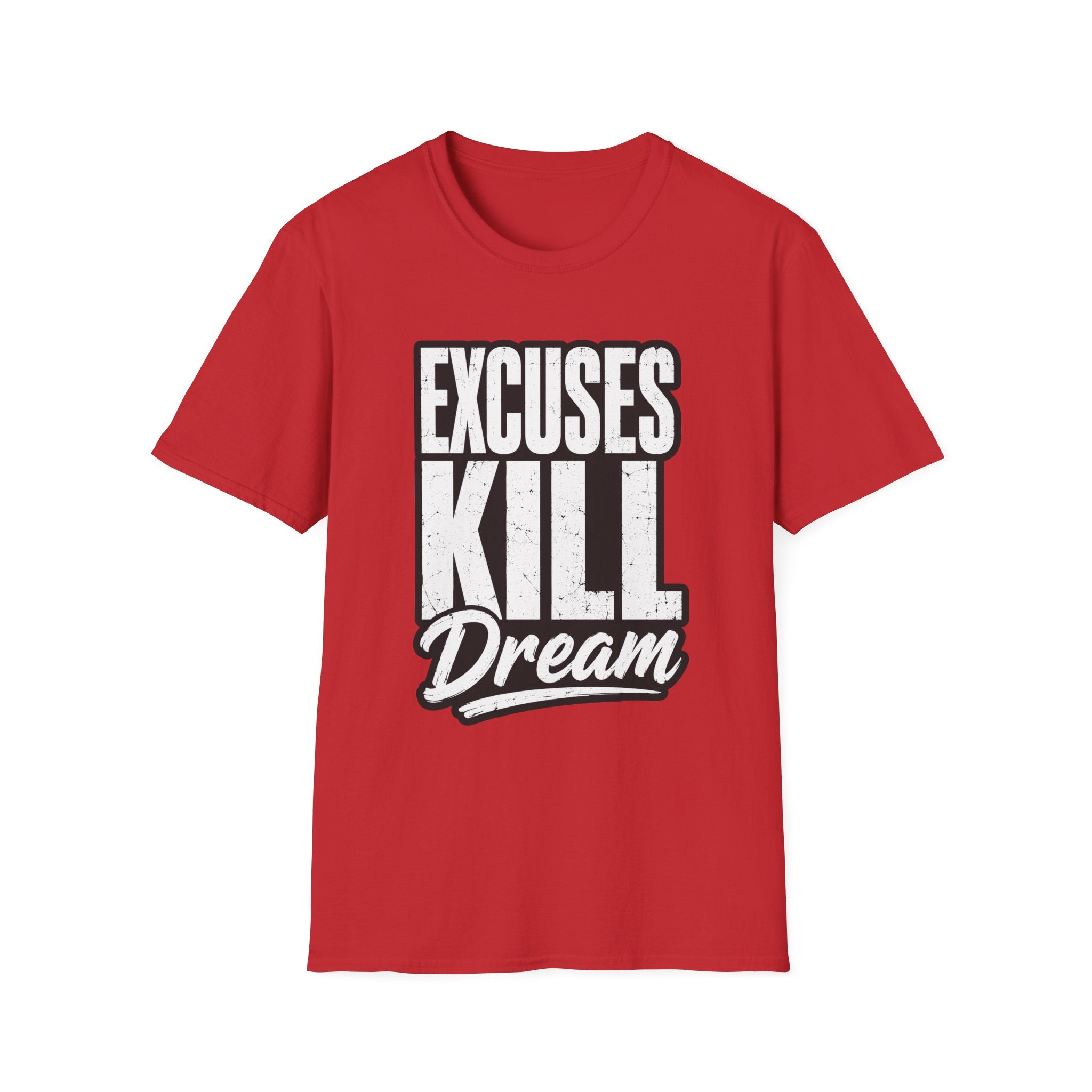 Excuses Kill Dreams T-Shirt