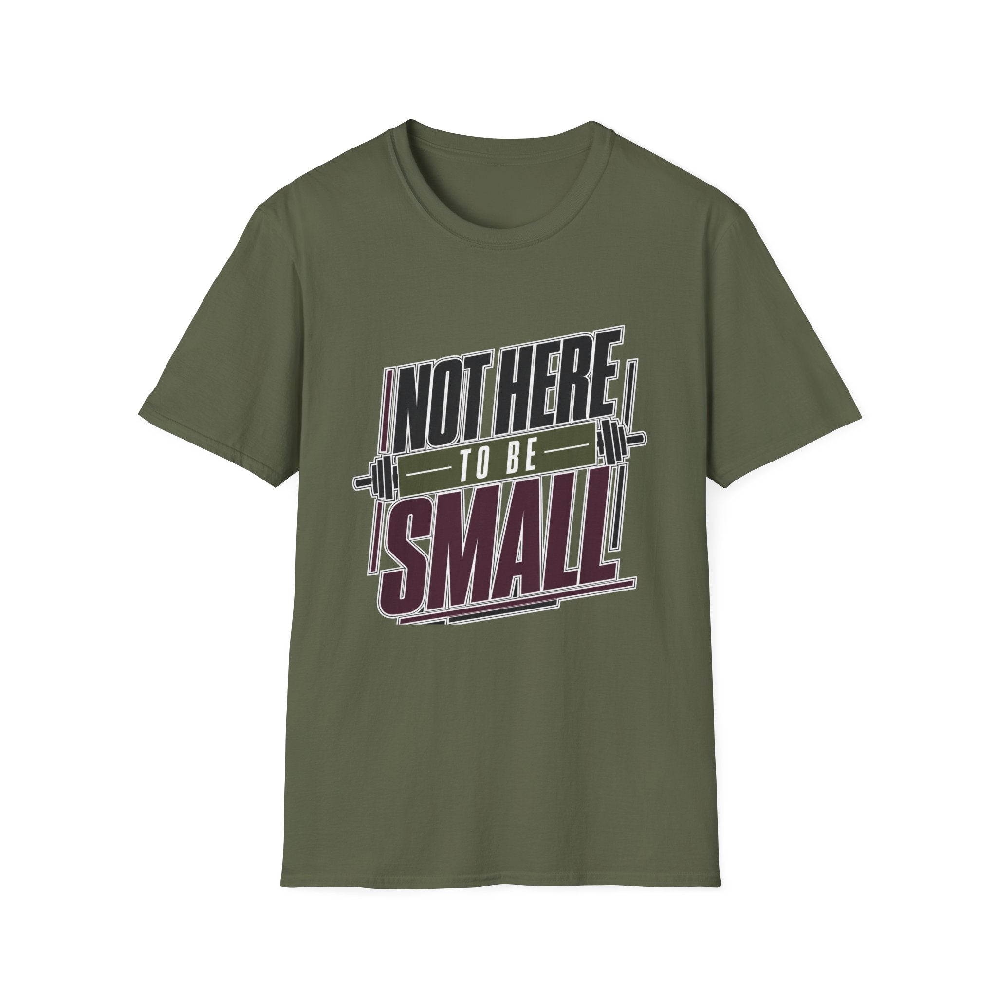 Not Here to Be Small T-Shirt