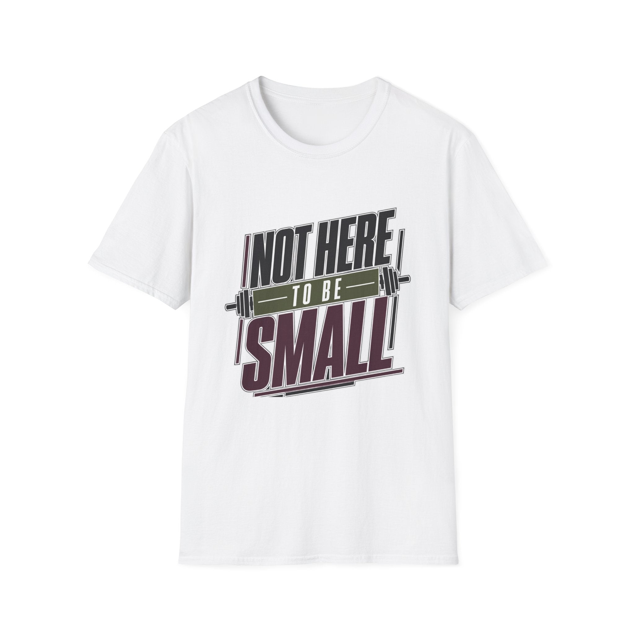 Not Here to Be Small T-Shirt