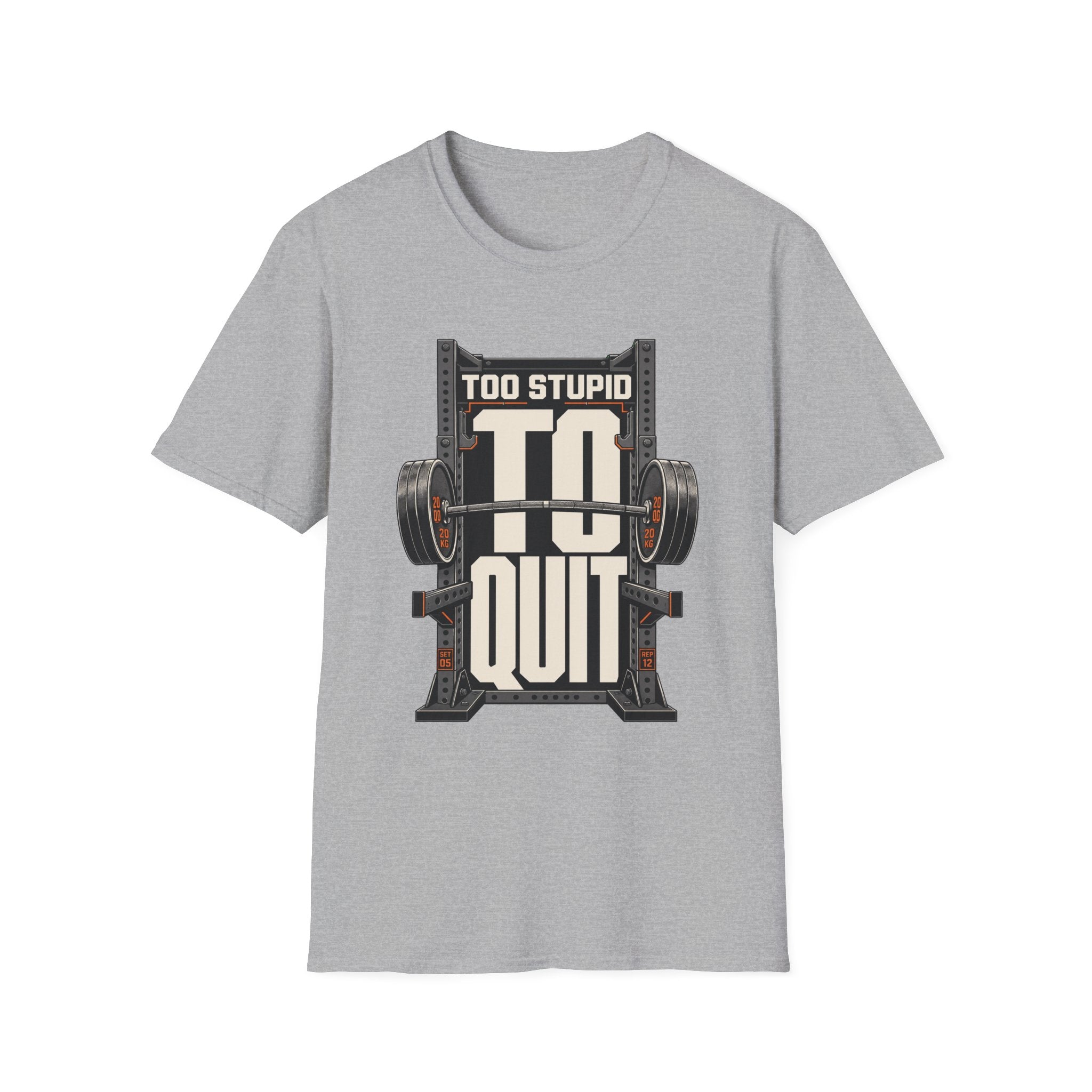 Too Stupid to Quit T-Shirt