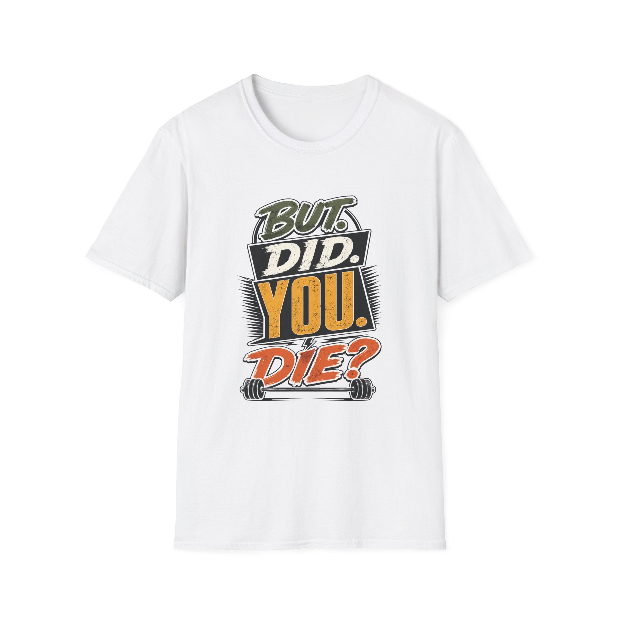 But Did You Die T-Shirt