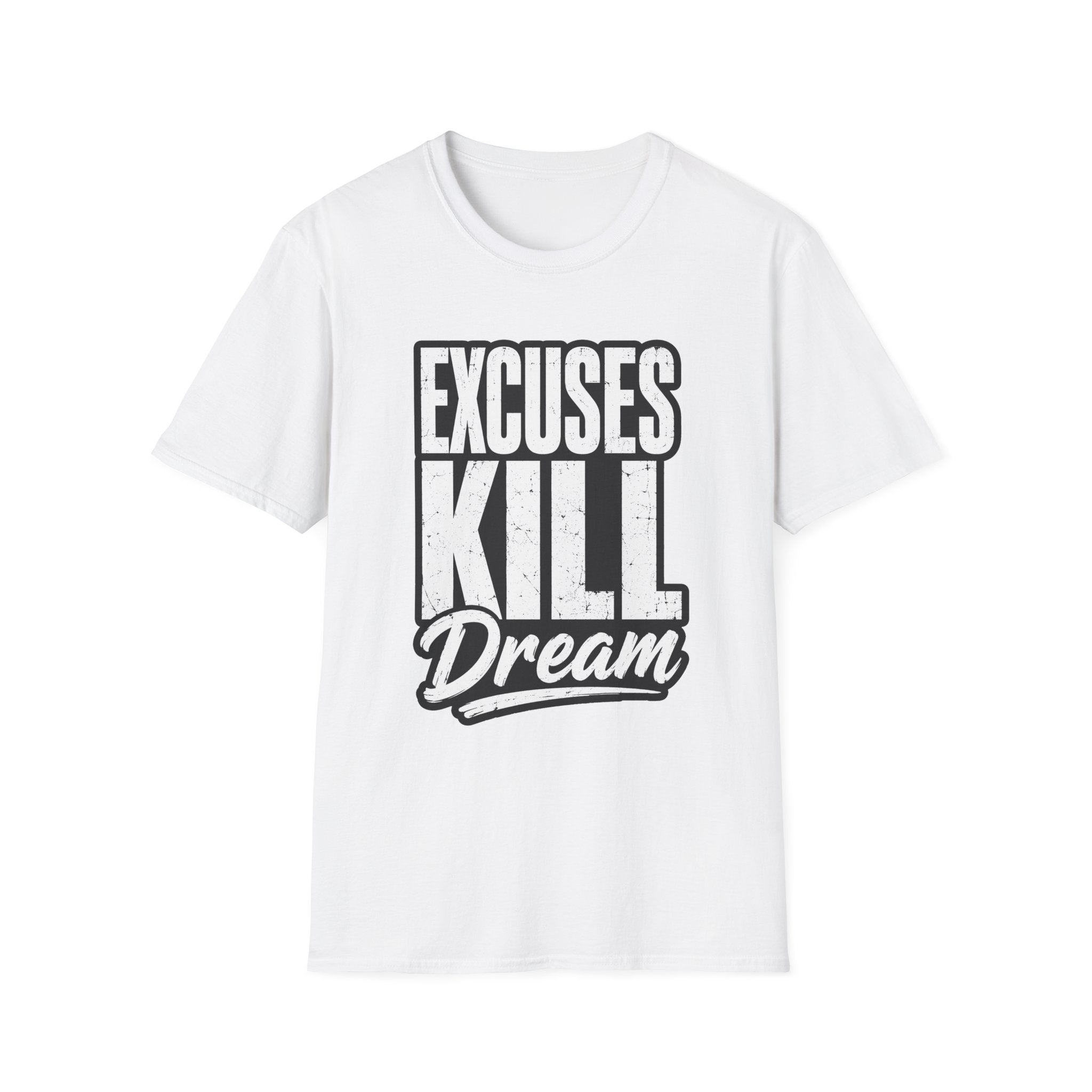 Excuses Kill Dreams T-Shirt