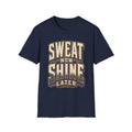 Sweat Now Shine Later T-Shirt