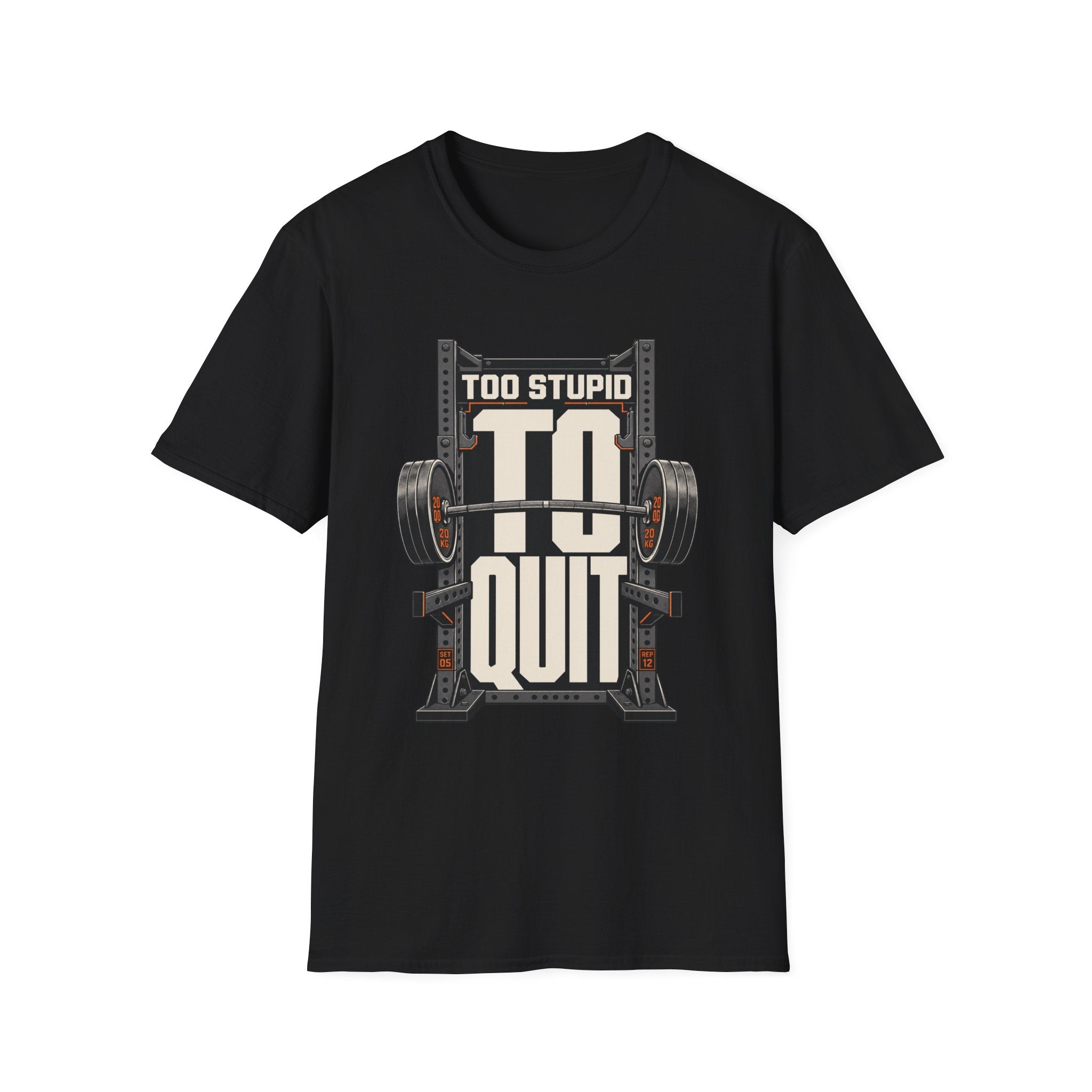 Too Stupid to Quit T-Shirt