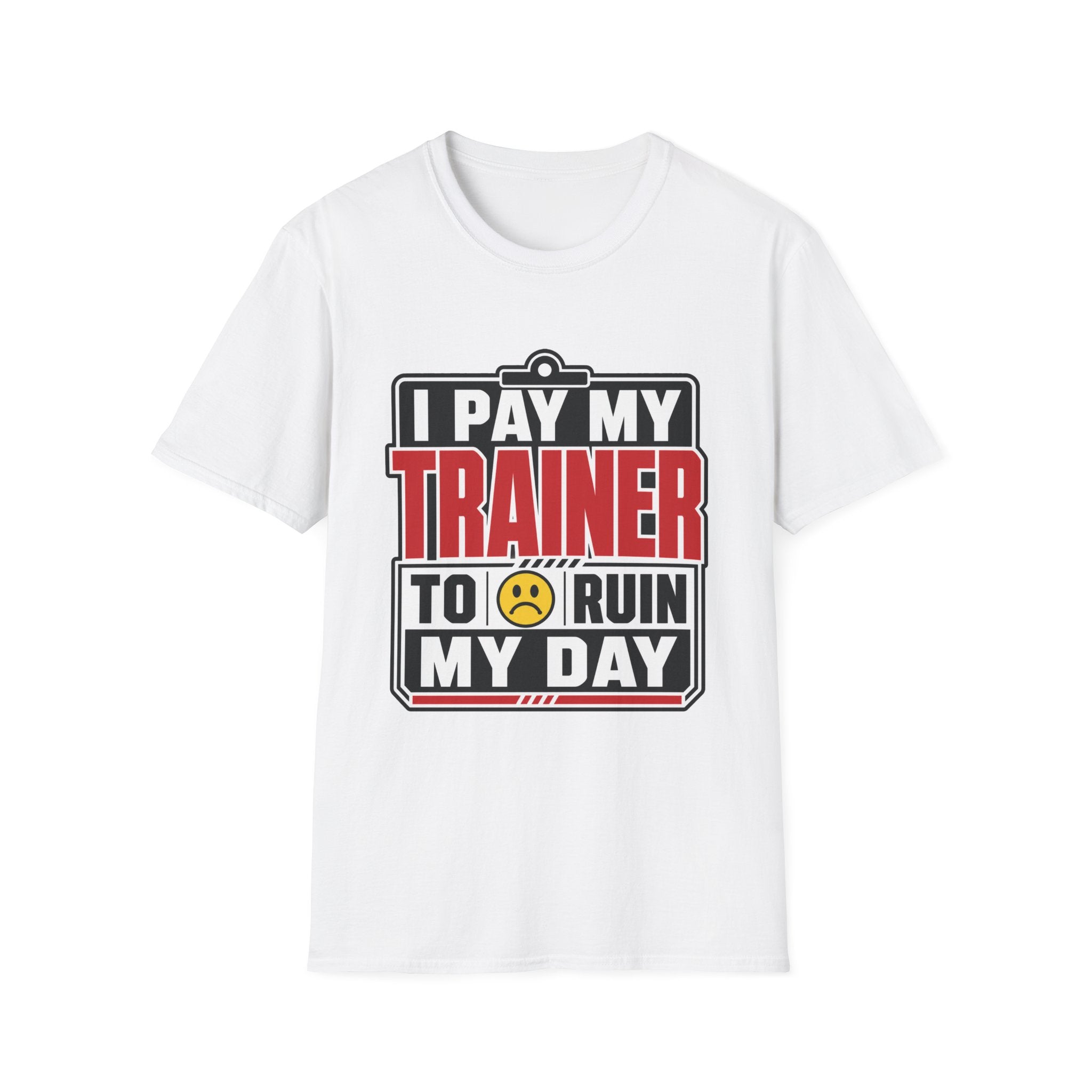Trainer Ruined My Day T-Shirt