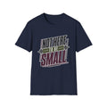 Not Here to Be Small T-Shirt