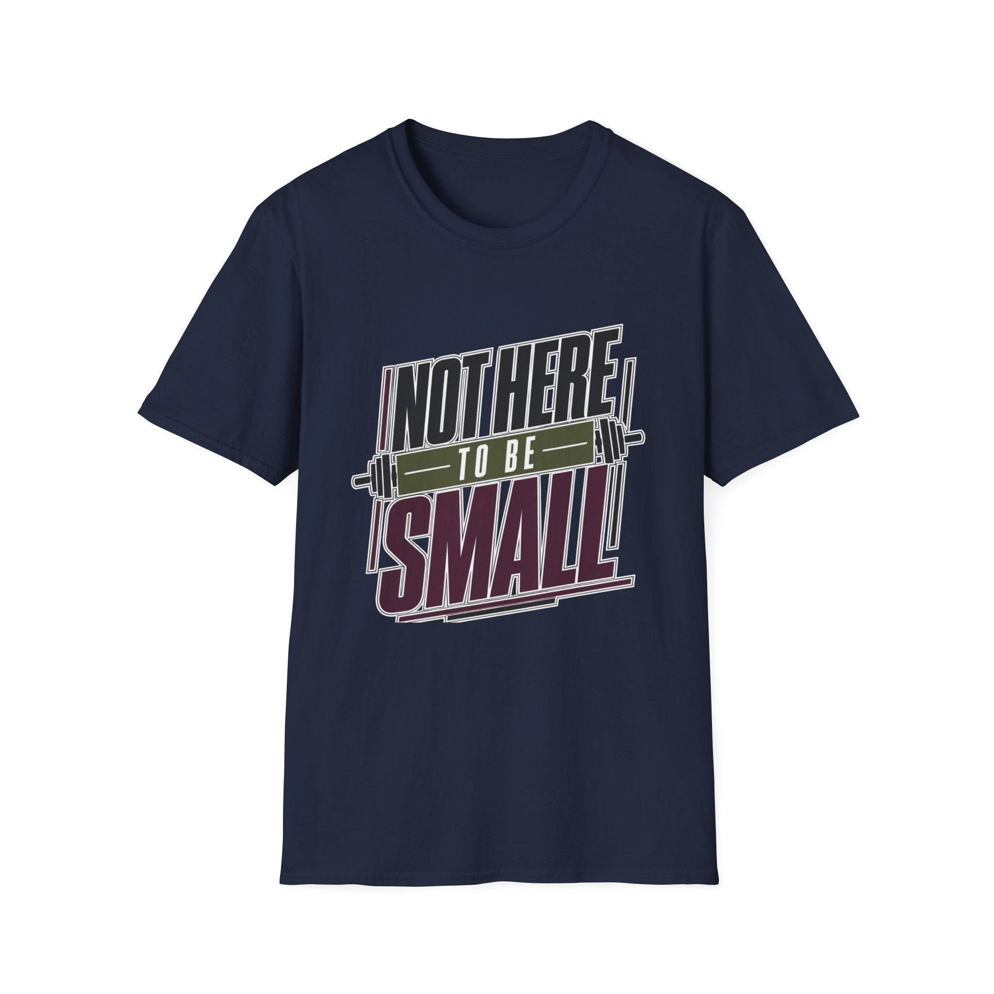 Not Here to Be Small T-Shirt