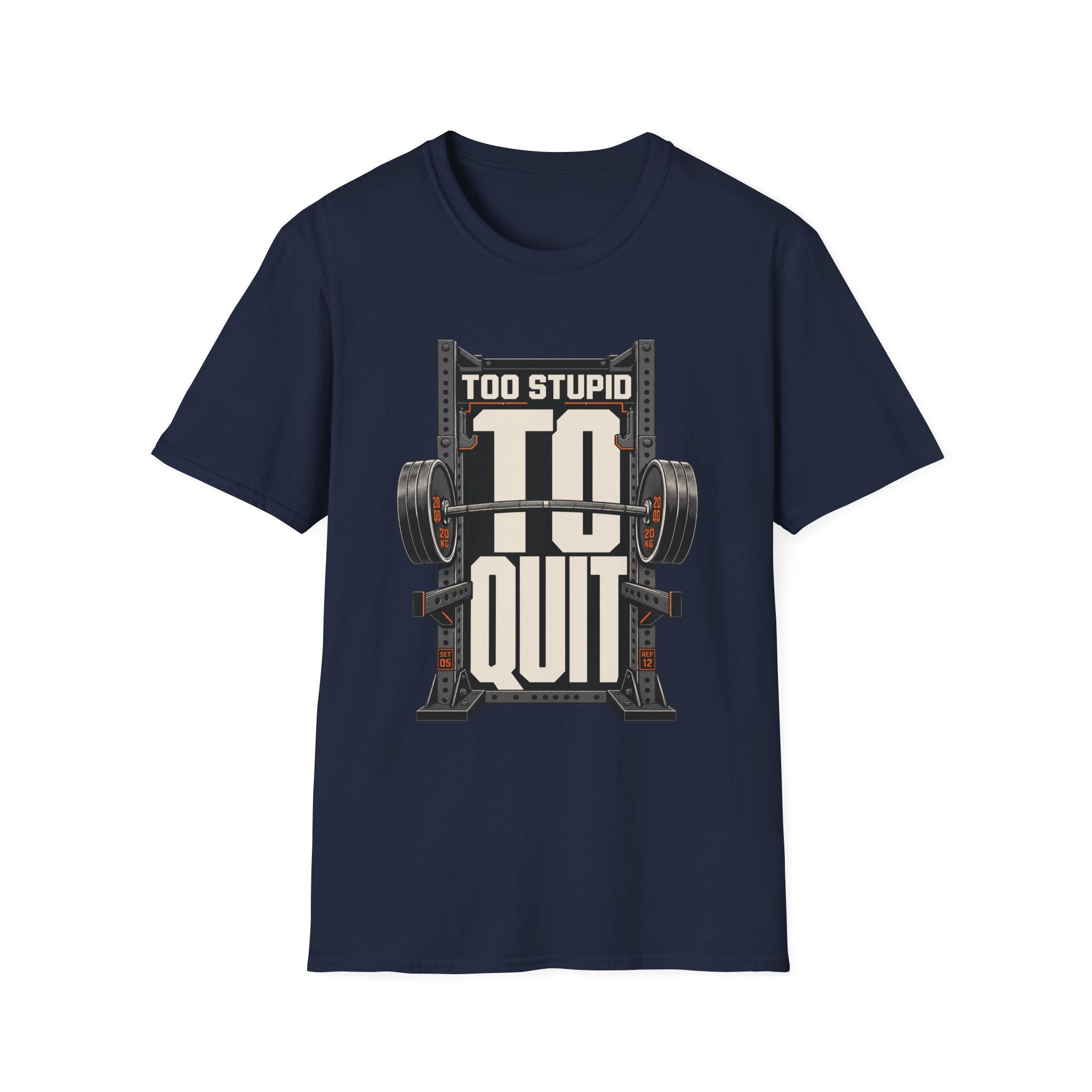 Too Stupid to Quit T-Shirt