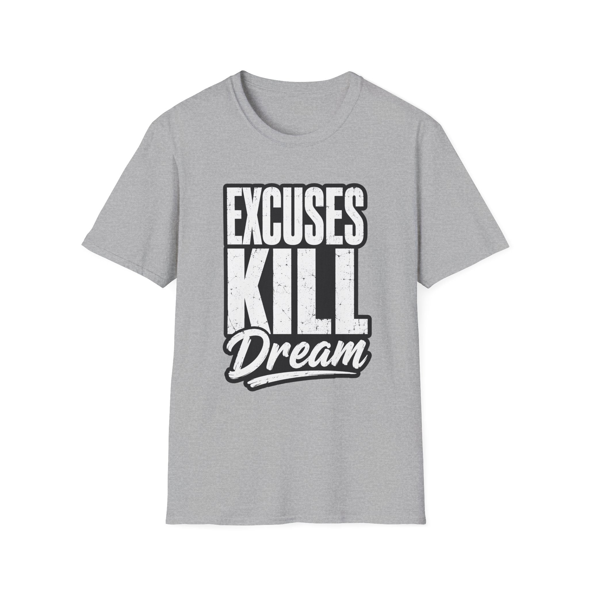 Excuses Kill Dreams T-Shirt