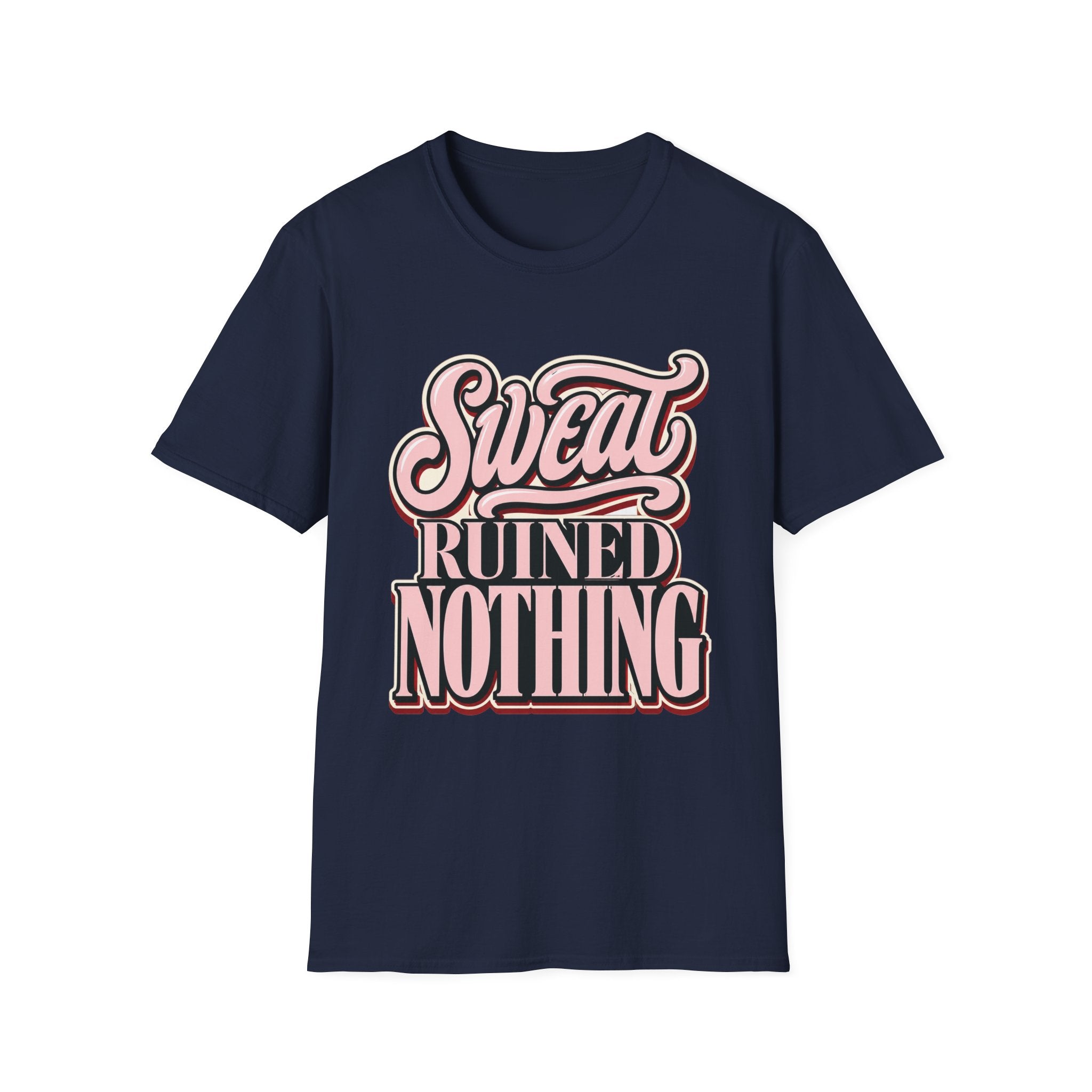 Sweat Ruined Nothing T-Shirt