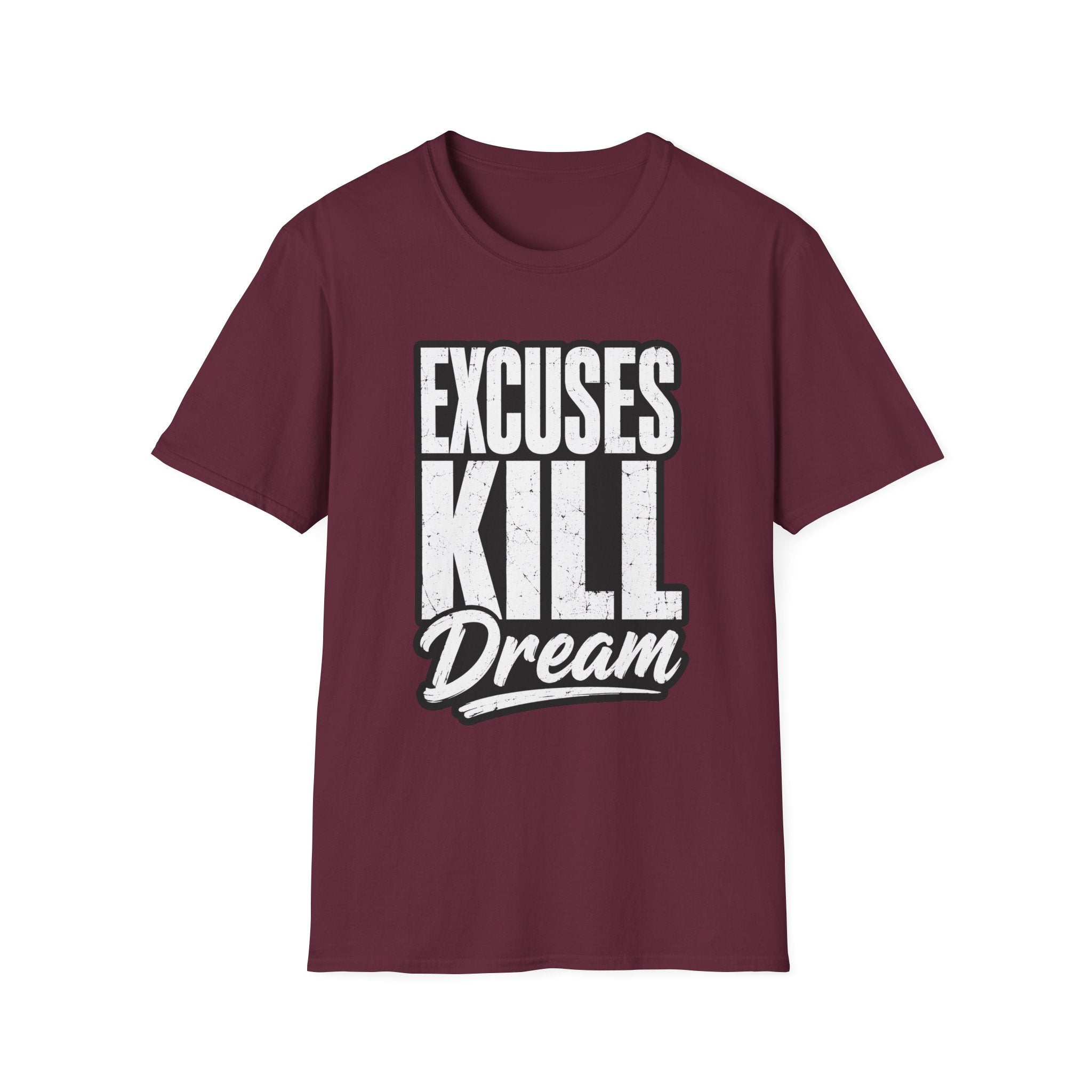 Excuses Kill Dreams T-Shirt