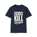 Excuses Kill Dreams T-Shirt