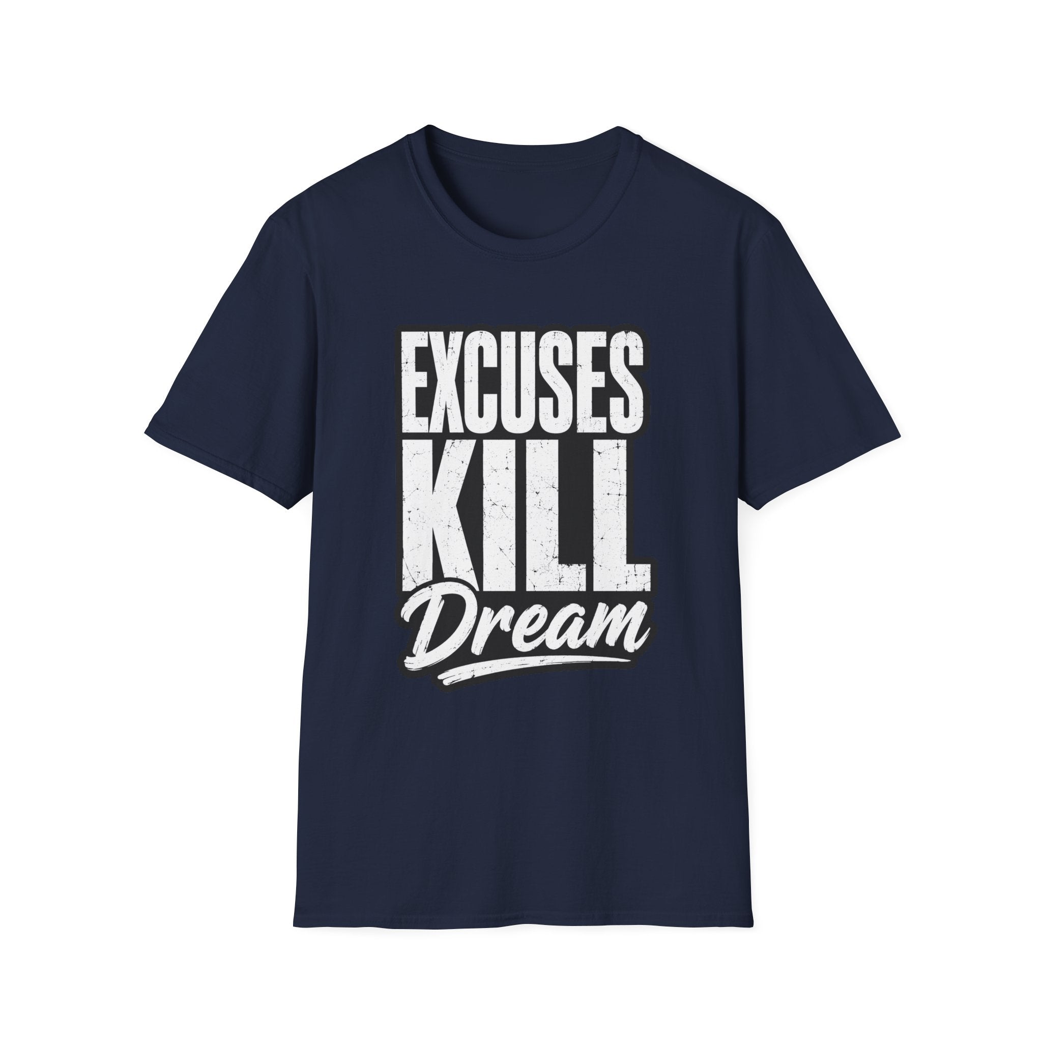 Excuses Kill Dreams T-Shirt