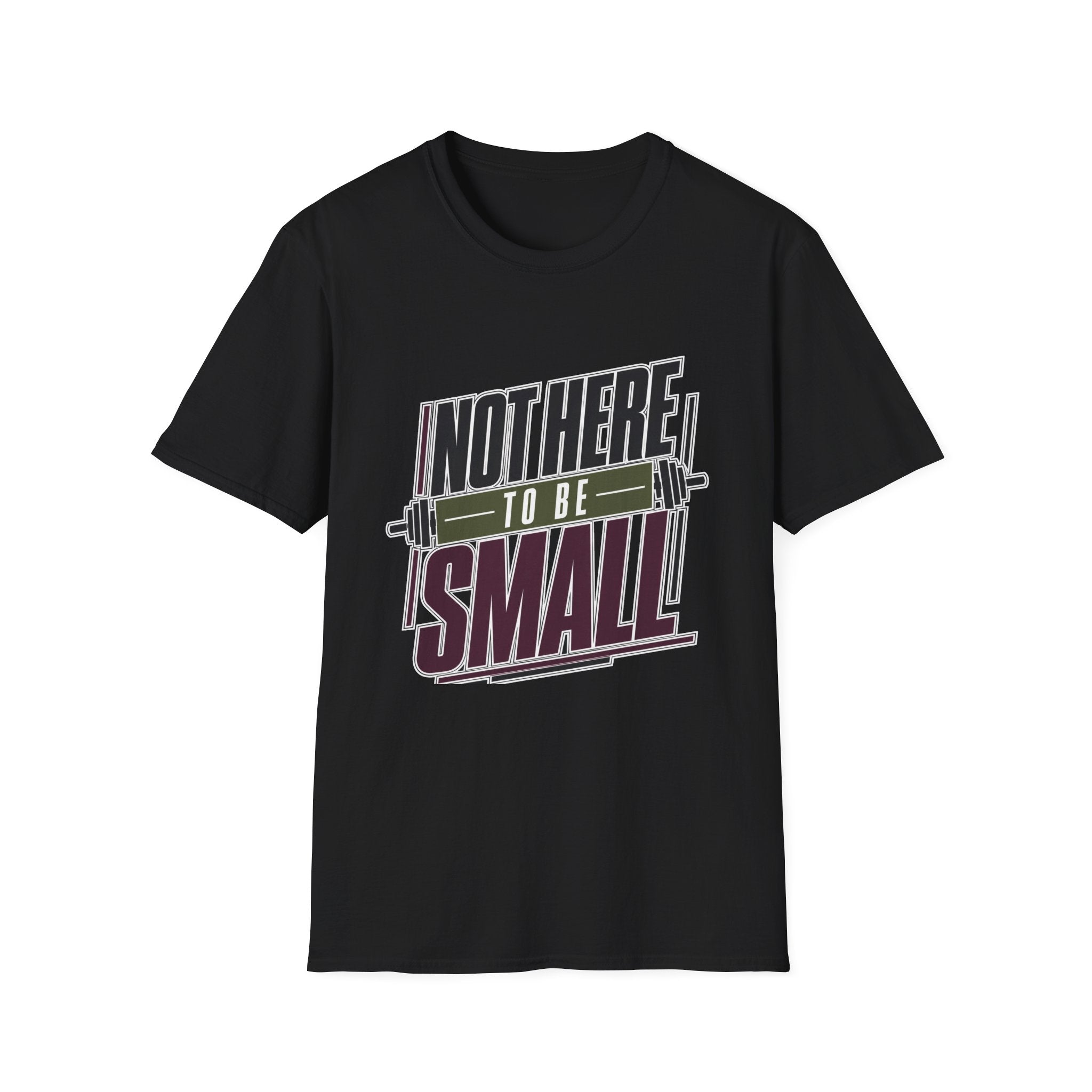 Not Here to Be Small T-Shirt