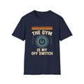 The Gym Is My Off Switch T-Shirt