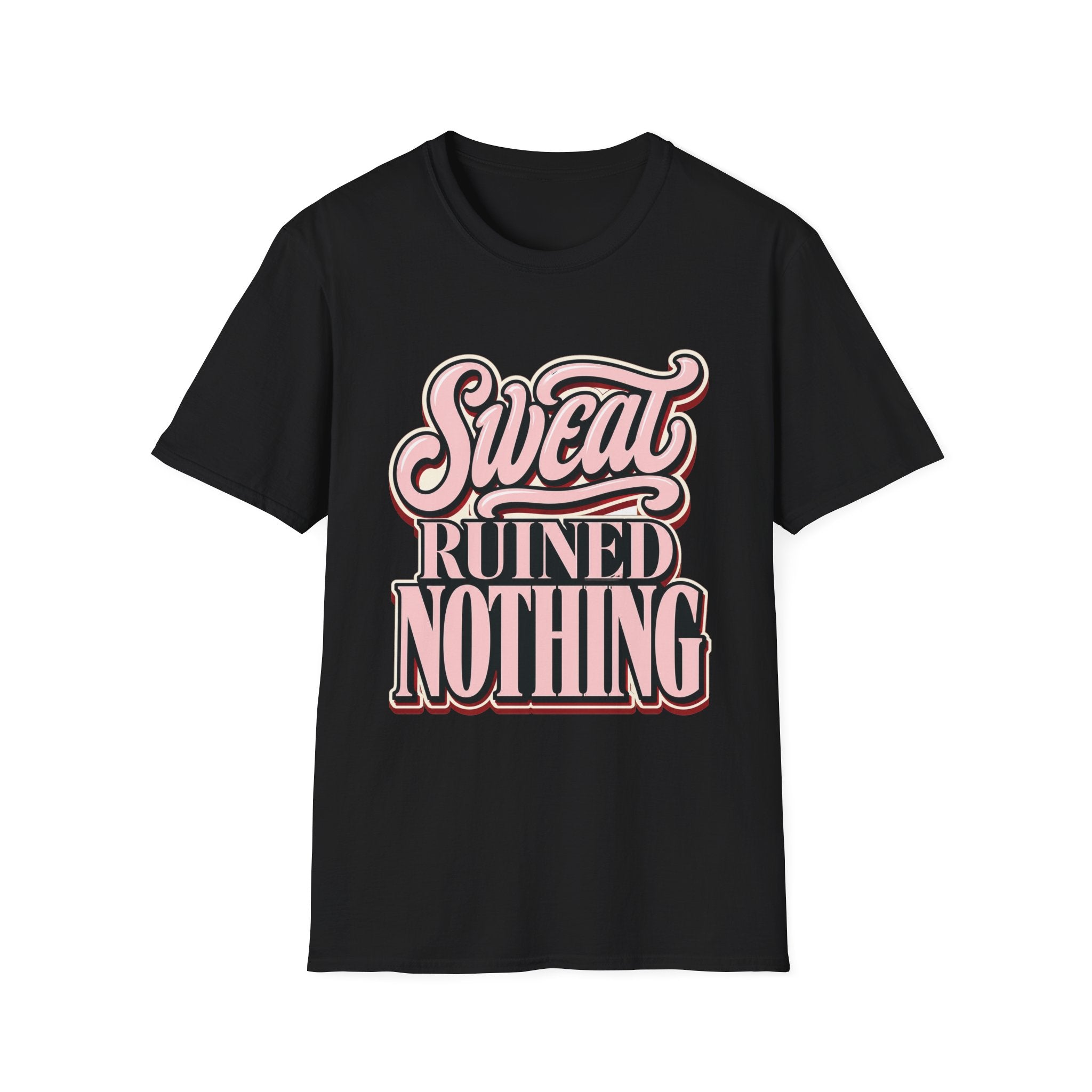 Sweat Ruined Nothing T-Shirt