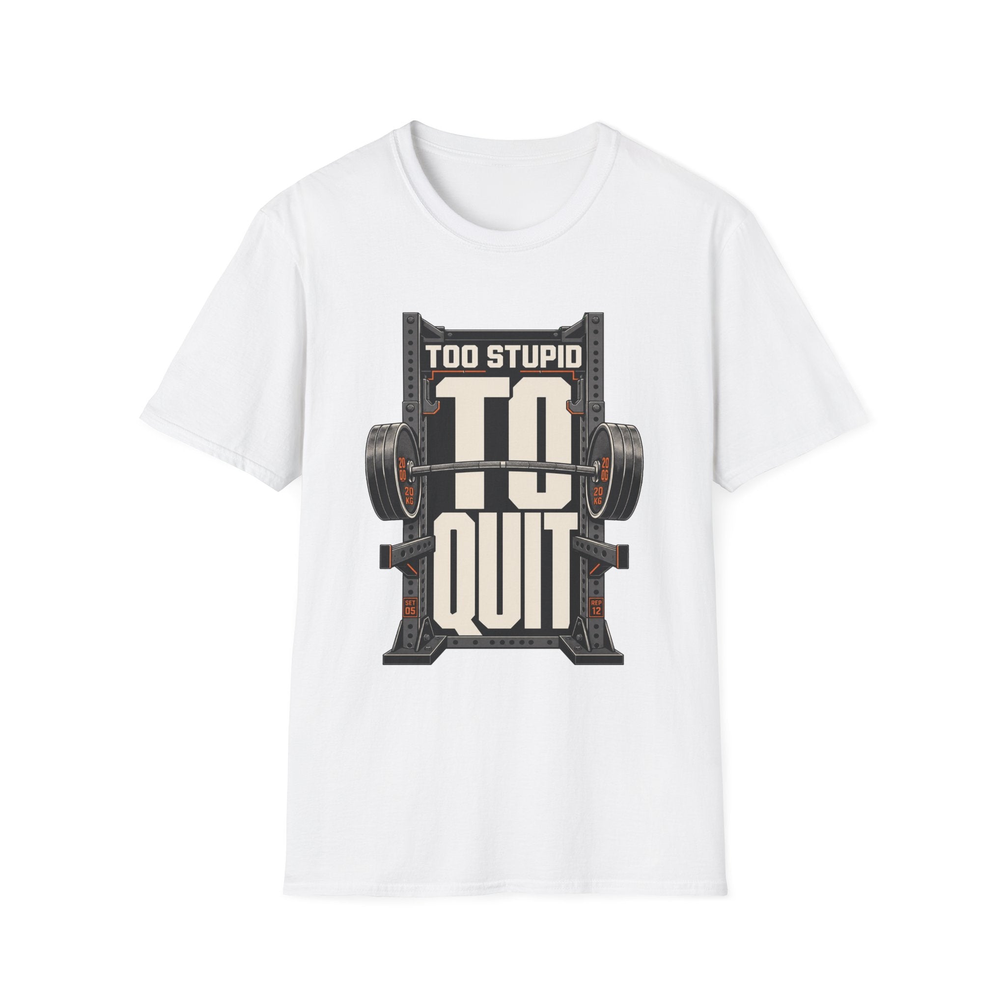 Too Stupid to Quit T-Shirt