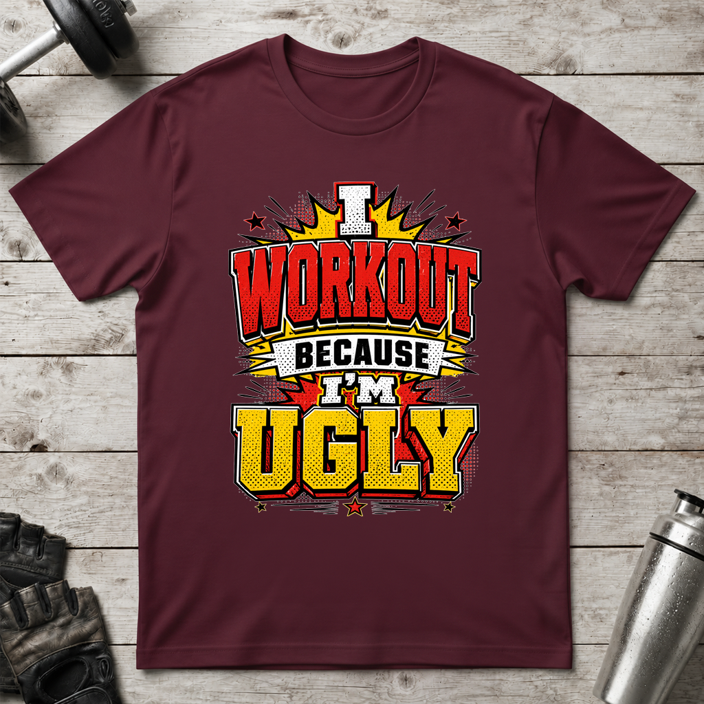 Workout Because Ugly T-Shirt