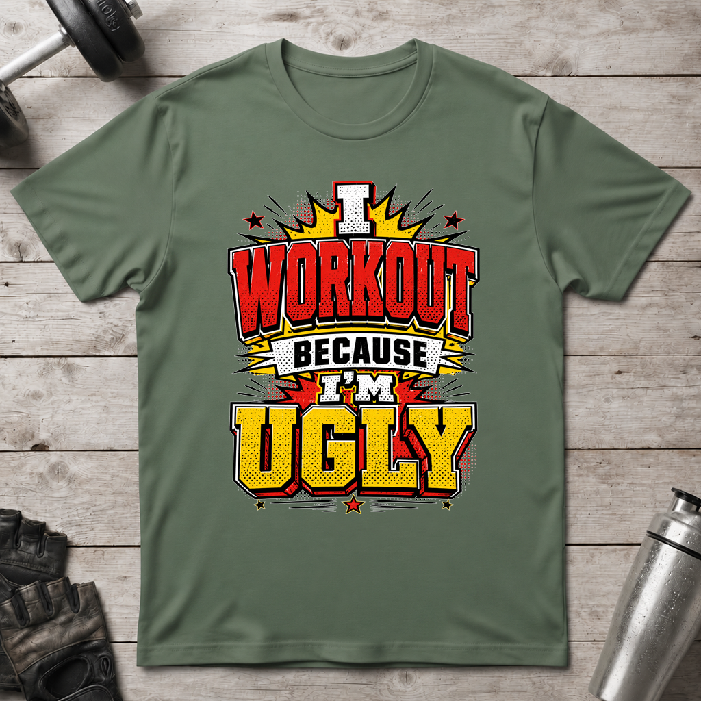 Workout Because Ugly T-Shirt