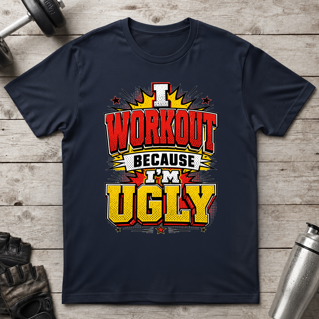 Workout Because Ugly T-Shirt