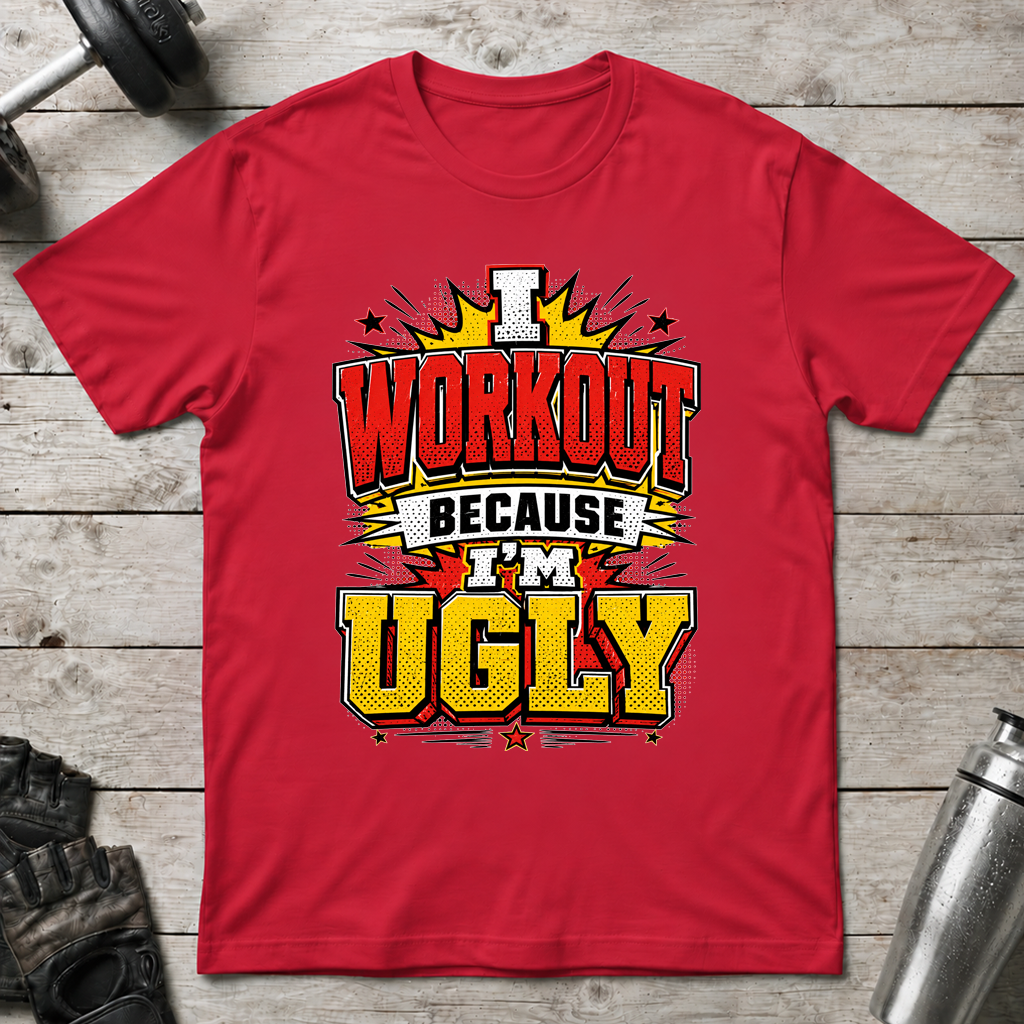 Workout Because Ugly T-Shirt