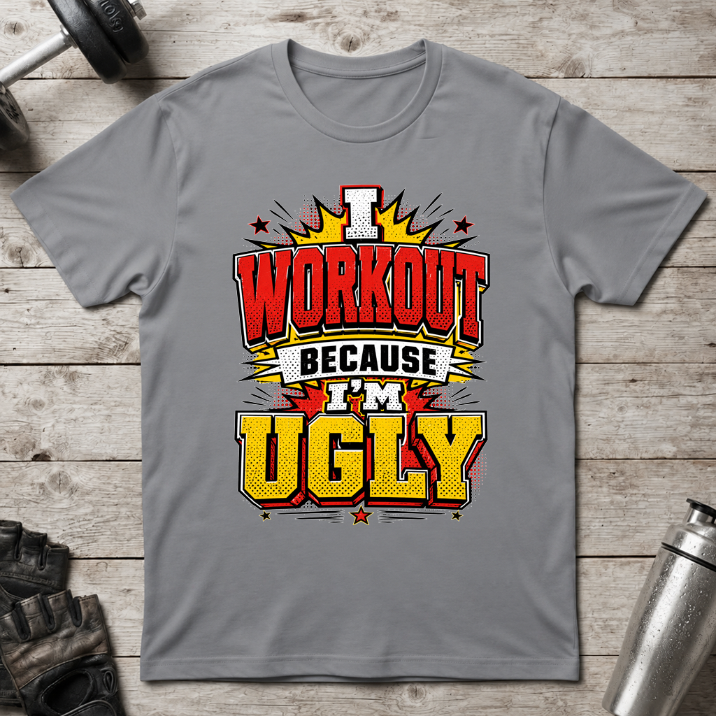 Workout Because Ugly T-Shirt