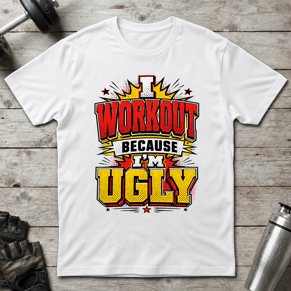 Workout Because Ugly T-Shirt