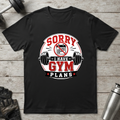 Sorry I Have Gym Plans T-Shirt