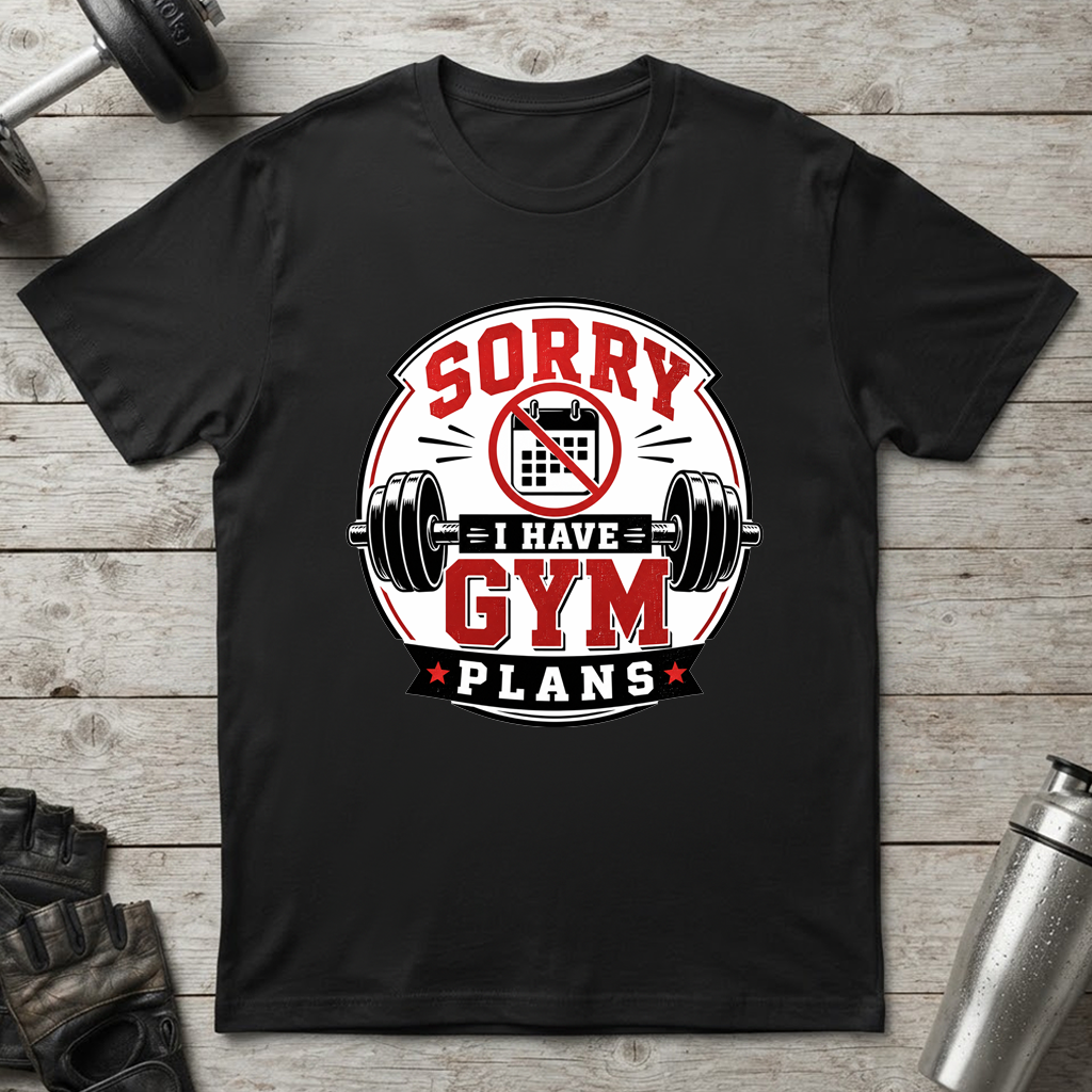 Sorry I Have Gym Plans T-Shirt