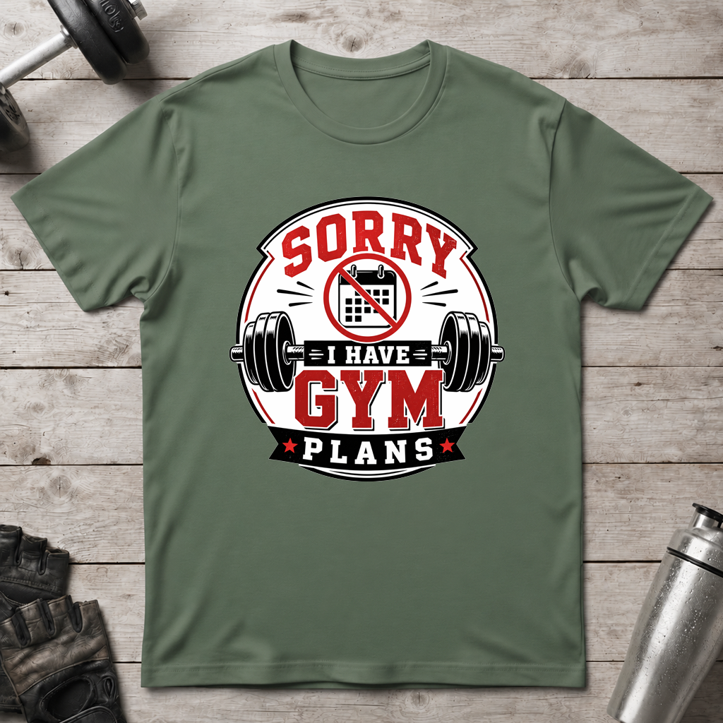 Sorry I Have Gym Plans T-Shirt