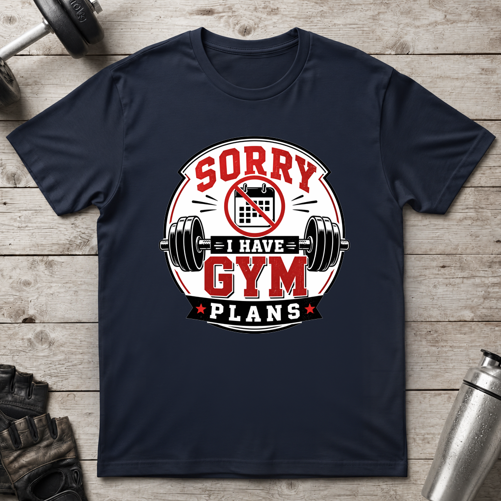 Sorry I Have Gym Plans T-Shirt